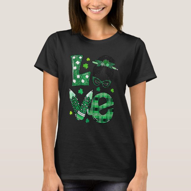 T-shirt Funny Love Messy Bun Teacher Life St Patricks Day  (Devant)