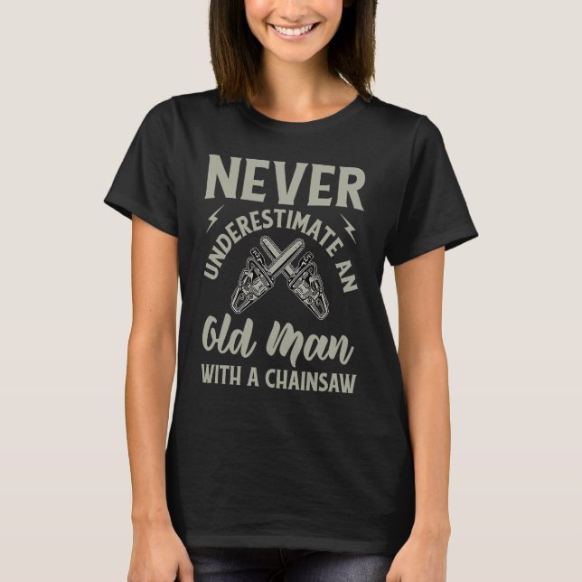 T-shirt Funny Lumberjack Never Underestimate Old Man With  (Devant)