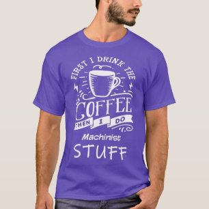 T-shirt Funny Machinist