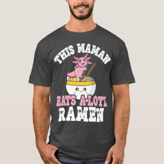 T-shirt Funny Maman Ramen Axolotl Pun This Maman Eats A Lo