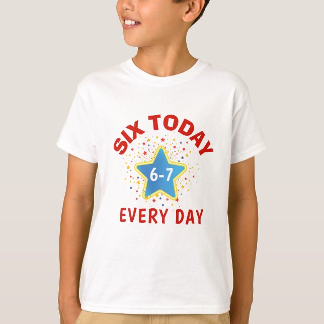 T-shirt Funny Meme Six Today 6-7 Every Day Birthday Kid's  (Devant)