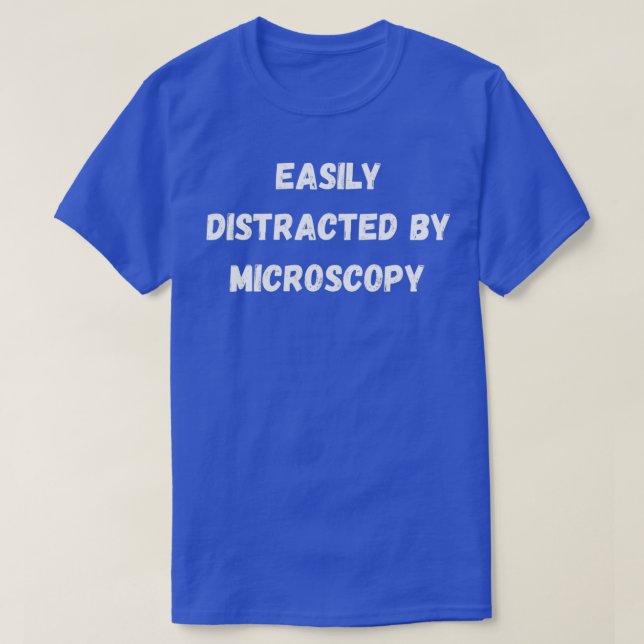 T-shirt Funny Microscopy Easily Distracted By Microscopy (Design devant)