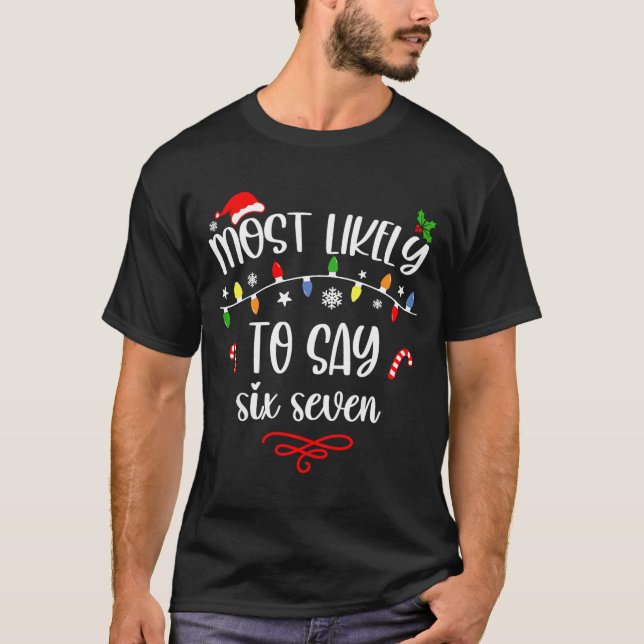 T-shirt Funny Most Likely To Say Six Seven 67 Meme Christm (Devant)