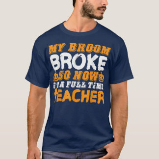 T-shirt Funny My Broom Broke Alors maintenant je suis un e