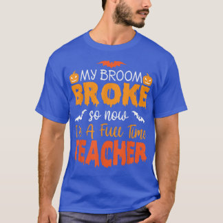 T-shirt Funny My Broom Broke Alors maintenant je suis un e