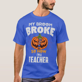 T-shirt Funny My Broom Broke Alors maintenant je suis un e