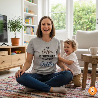 T-shirt Funny “My Coffee Is Stronger Than My Toddler" 