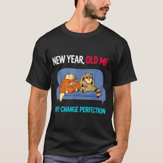 T-shirt Funny New Year Old Me Why Change Perfection Humor  (Devant)