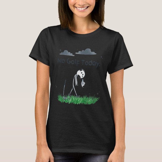 T-shirt Funny No Golf Today Sad Stickman Golfer Golfers Me (Devant)