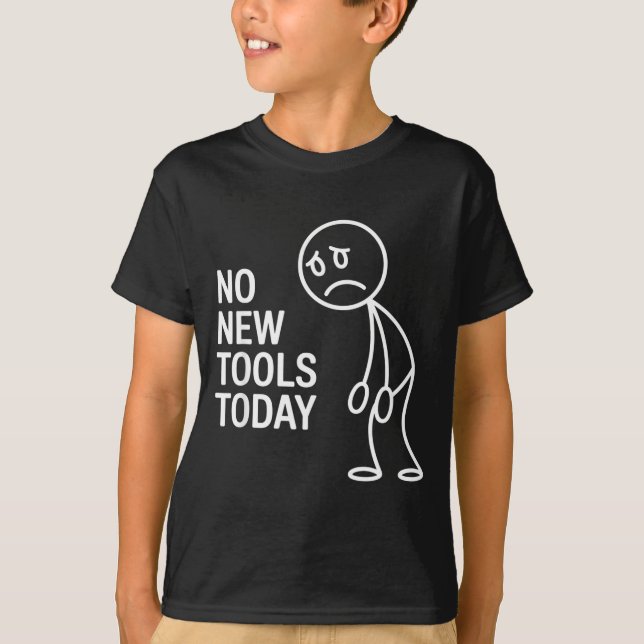 T-shirt Funny No New Tools Today  (Devant)