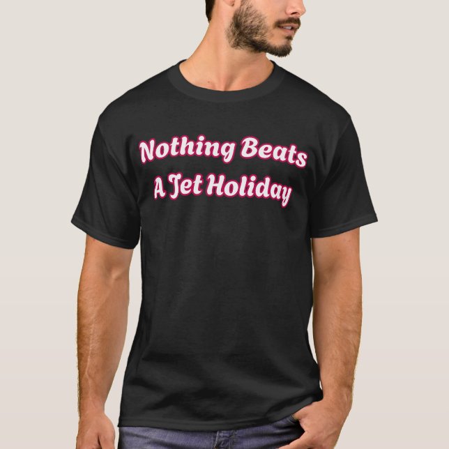 T-shirt Funny Nothing Beats A Jet Holiday Meme Summer (Devant)
