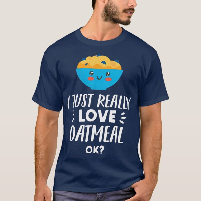 T-shirt Funny Oatmeal Lover Design  I Just Really Love (Devant)