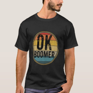 T-shirt Funny Ok Boomer Millennial Sarcastic Old Retro Bab