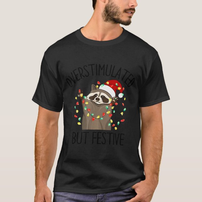 T-shirt Funny Overstimulated But Festive Raccoon Christmas (Devant)