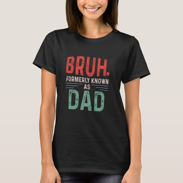 T-shirt Funny Papa Bruh Anciennement Connu Sous Le Nom De  (Devant)