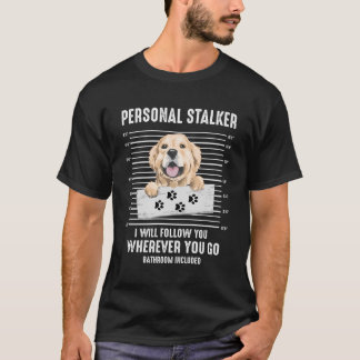 T-shirt Funny Personal Stalker Retriever Chien Golden Prop