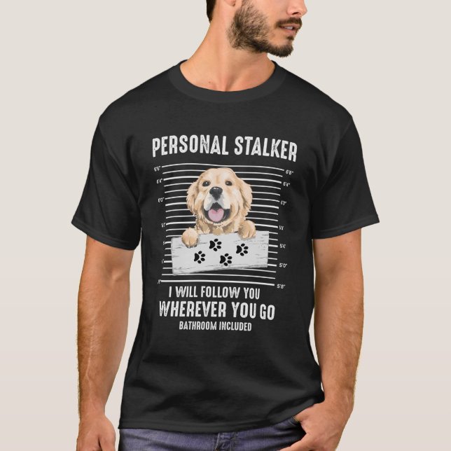 T-shirt Funny Personal Stalker Retriever Chien Golden Prop (Devant)