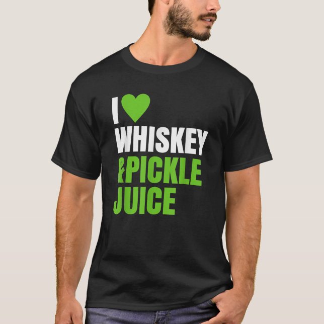 T-shirt Funny Pickleback I Love Heart Whiskey And Pickle J (Devant)