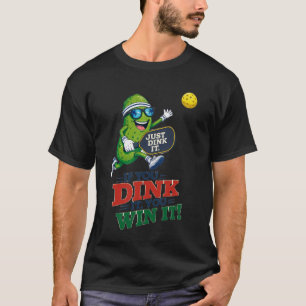 T-shirt Funny Pickleball Just Dink It You Win It Pickle T-