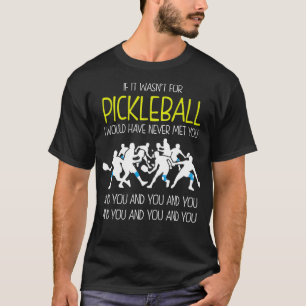 T-shirt Funny Pickleball Phrase , If It Wasnt For Pickleba