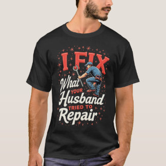 T-shirt Funny Plumber Shirt – Husband Repair Fail Plumbing