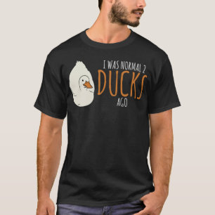 T-shirt Funny Pun I Était Normal 2 Canards canards eau de 