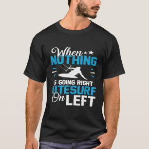 T-shirt Funny Pun Kitesurf Rien ne va droit Surf gauche
