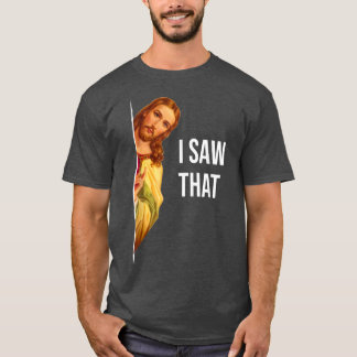 T-shirt Funny Quote Jesus Meme I Saw That Christian God Wo