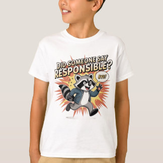T-shirt Funny Raccoon Meme – Did Someone Say Responsible? 