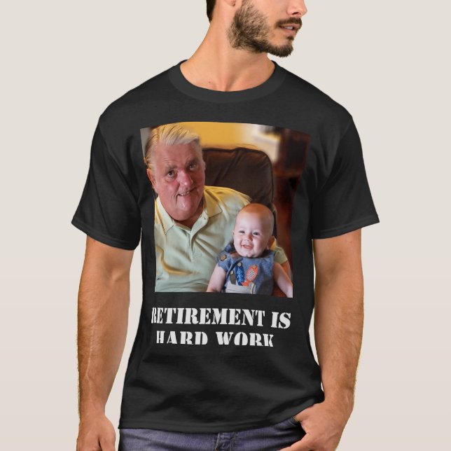 T-shirt Funny Retirement Is Hard Work Quote Grandpa Photo  (Devant)