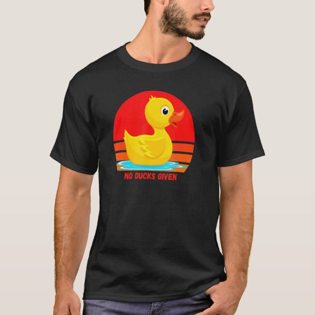 T-shirt Funny Rubber Duckie, No Ducks Given, Rubber Duck,  (Devant)