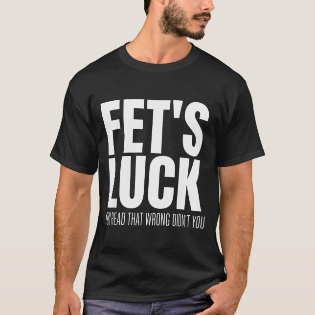 T-shirt Funny Sarcastic Fet’s Luck You Read That Wrong Did (Devant)