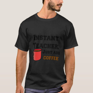 T-shirt Funny Sarcastic Instant Enseignant Juste Ajouter C