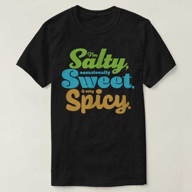 T-shirt Funny sarcastic Salty, Sweet, & Spicy Distressed F (Design devant)
