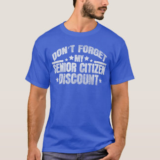 T-shirt Funny Saying Dont Forget My Senior Discount Grandp