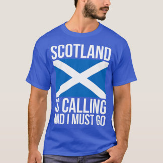 T-shirt Funny Scottish Scotland Is Calling And I Must Go b
