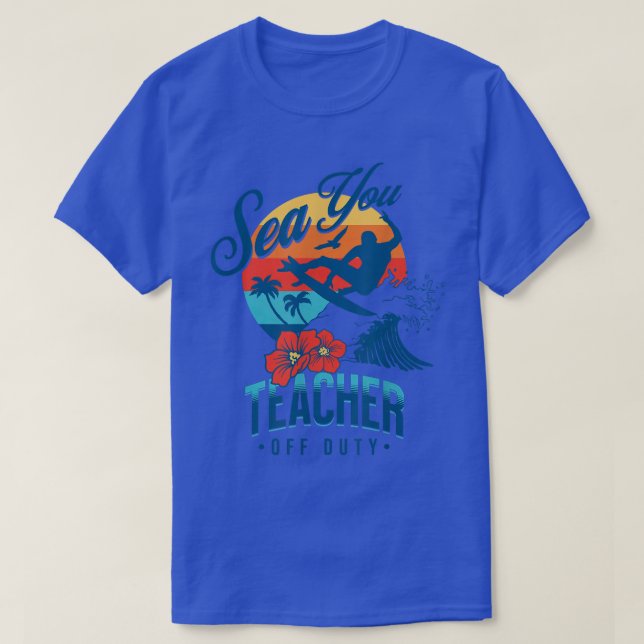 T-shirt Funny Sea You Teacher Off Duty Day Of School Beach (Design devant)