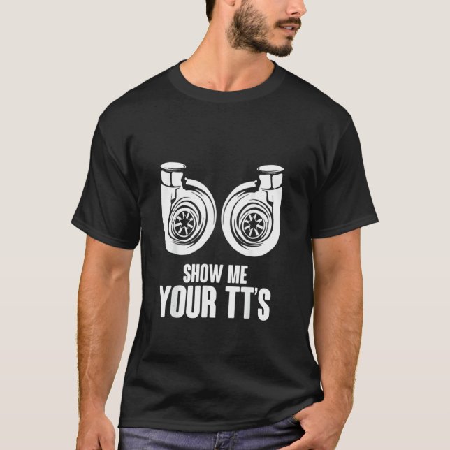 T-shirt Funny Show Me Your TT's Twin Turbo Car Racing (Devant)