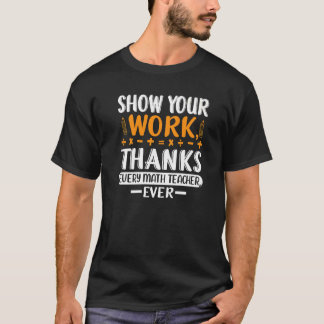 T-shirt Funny Show Your Work Thanks Every Math Teacher Eve