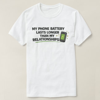 T-shirt Funny Single "Phone Battery Lasts Longer"