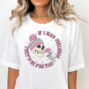 T-shirt Funny Skeleton Valentine's, If I Had Feelings