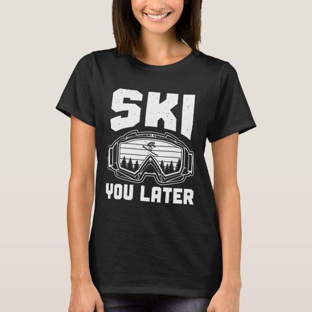 T-shirt Funny Ski Lover You Later Skiing Winter Skier  (Devant)