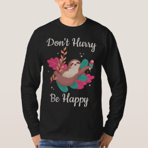 T-shirt Funny Sloth Dont Hurry Be Happy Sloth Cute Sloth