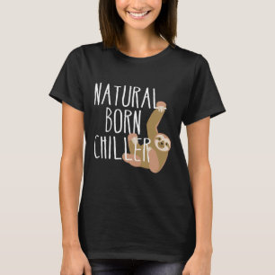 T-shirt Funny Sloth Natural Born Chiller Fun Gag