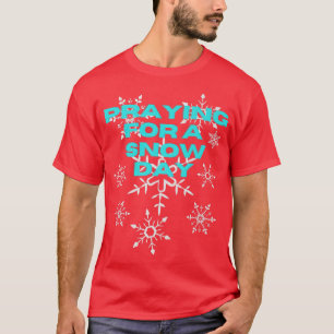 T-shirt Funny Snowflake Praying For A Snow Day Skiing Snow