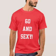 Funny Soixante-60e anniversaire 60 Sexy T Chemise 