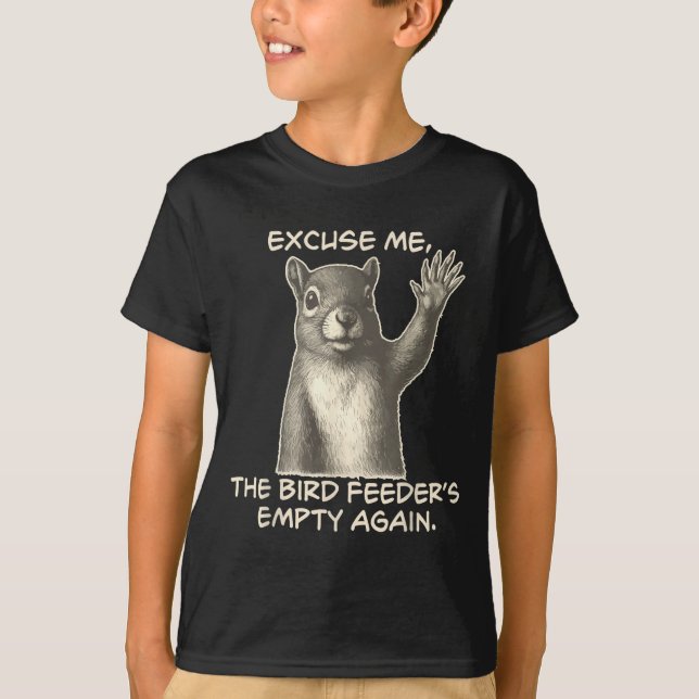 T-shirt Funny Squirrel Excuse Me The Bird Feeder Is Empty  (Devant)