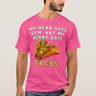 T-shirt Funny Taco Humor My Head Says Gym But My Heart Say