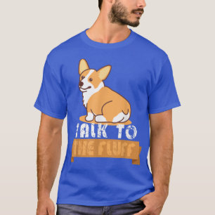 T-shirt Funny Talk To The Fluff Funny Corgi Butt Pembroke 