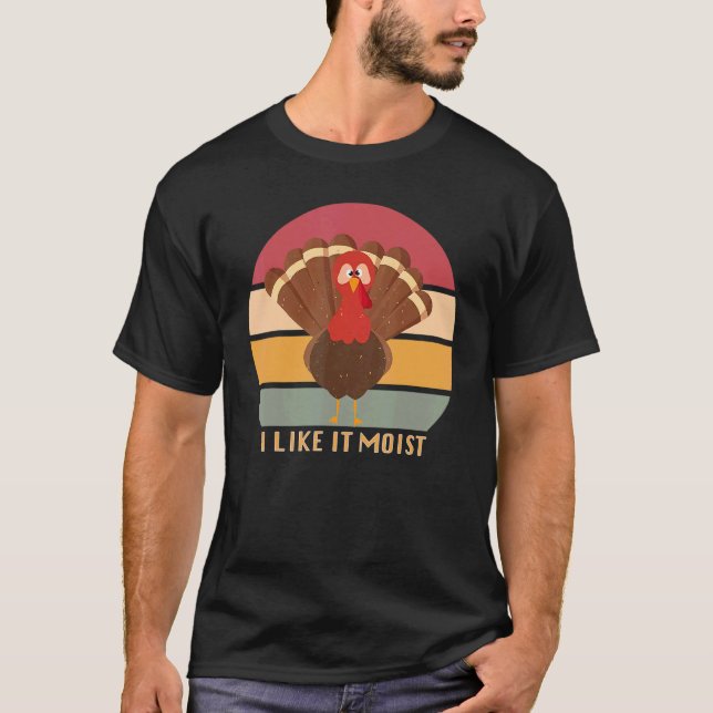 T-shirt Funny Thanksgiving Cool Turkey Like It Moist Vinta (Devant)